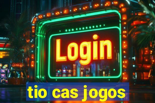 tio cas jogos